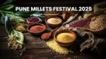 Pune: Millets Festival 2025 Showcases Nutritional and Economic Benefits of Millets